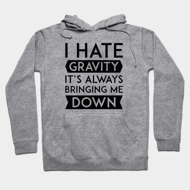 I Hate Gravity Hoodie by LuckyFoxDesigns